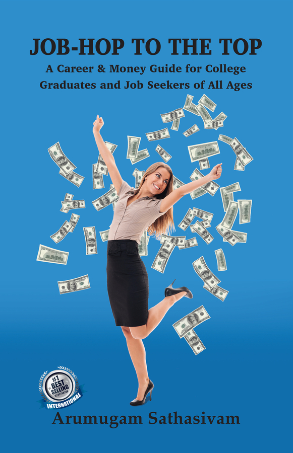 Arumugam Sathasivam’s book “Job-Hop to the Top: A Career & Money Guide for College Graduates and Job Seekers of All Ages” Becomes a Best Seller!