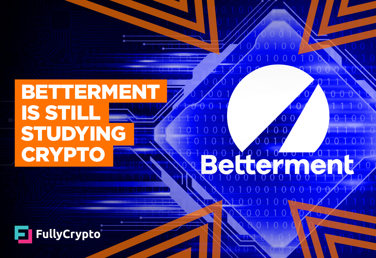Money Management Firm Betterment Is Still Studying Crypto